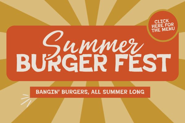 Summer burger fest menu. Click for menu